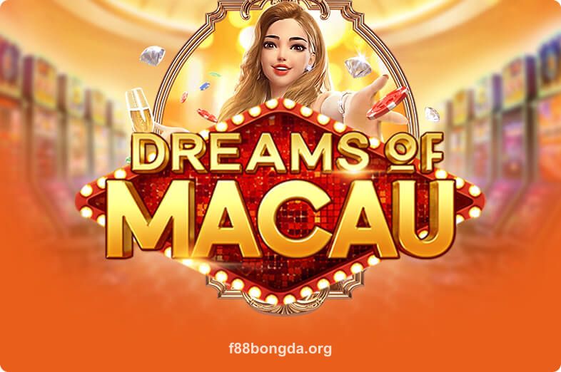 Dreams Of Macau - Trò Chơi Từ F88Bongda